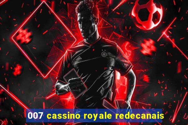 007 cassino royale redecanais